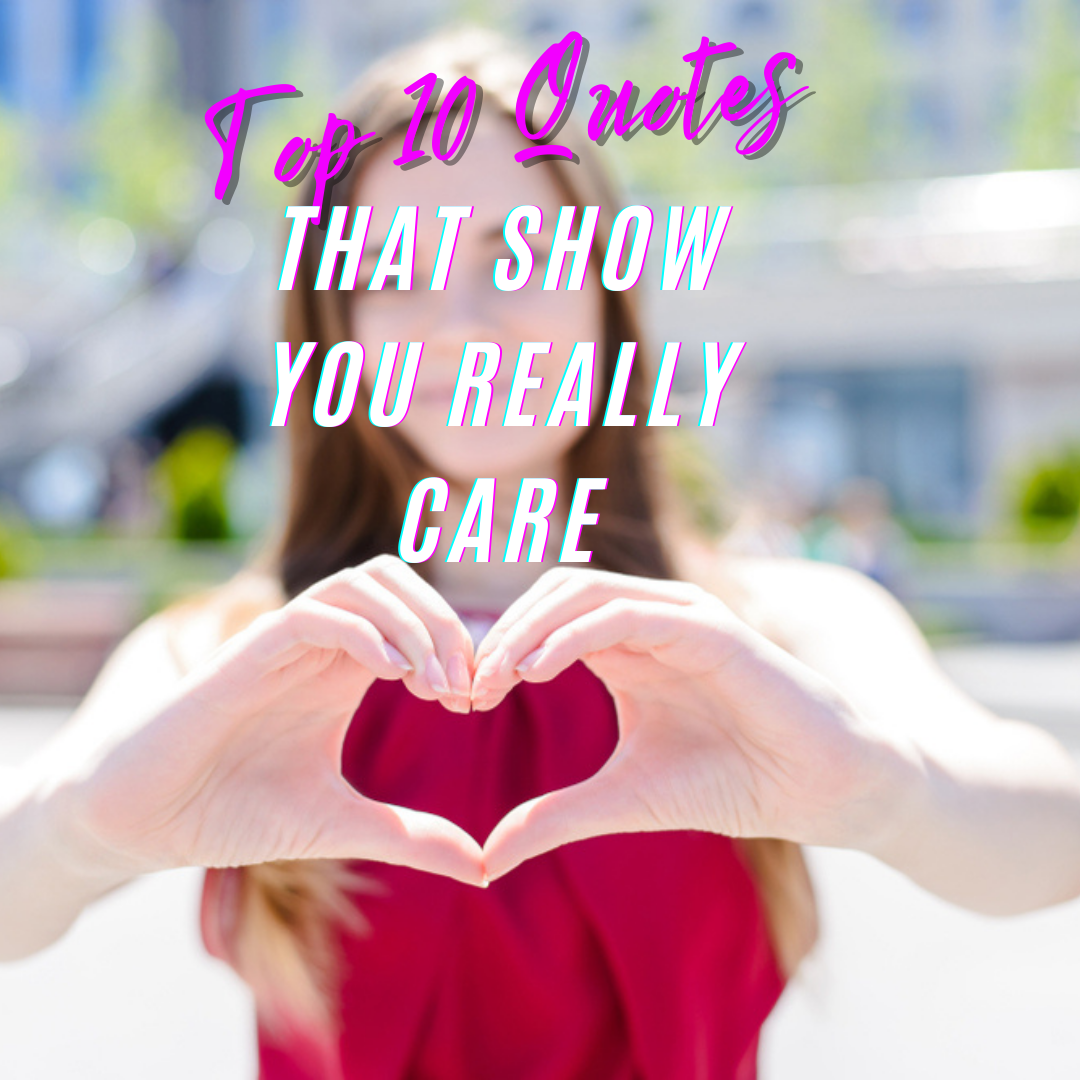 Top 10 Quotes That Show You Really Care